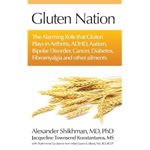 Gluten Nation: The Alarming Role That Gluten Plays in Arthritis, ADHD, Autism, Bipolar Disorder, Cancer, Diabetes, Fibromyalgia and Other Ailments