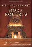 Weihnachten mit Nora Roberts: Nie mehr allein / Zauber einer Winternacht / W&uuml;nsche werden wahr / Das sch&ouml;nste Geschenk - Nora Roberts
