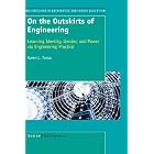  On the Outskirts of Engineering: Learning Identity, Gender, and Power via Engineering... by Engineering and Science Professional Practice