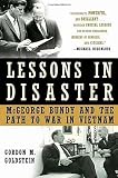 Lessons in Disaster: McGeorge Bundy and the Path to War in Vietnam