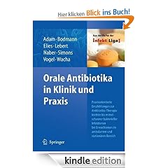 Orale Antibiotika in Klinik und Praxis: Praxisorientierte Empfehlungen zur Antibiotika-Therapie leichter bis mittelschwerer bakterieller Infektionen bei ... im ambulanten und stationären Bereich