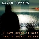 I Have Heard It Said that a Spirit Enters: Music of Gavin Bryars