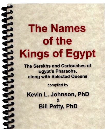 The Names of the Kings of Egypt: The Serekhs and Cartouches of Egypt's Pharaohs, along with Selected Queens