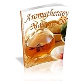 Benefiting from Aromatherapy Massage Oils: the Positive Power of Essential Oils