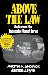 Above the Law Police and the Excessive Use of Force