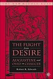 The Flight from Desire: Augustine and Ovid to Chaucer (The New Middle Ages)