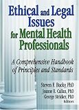 Ethical and Legal Issues for Mental Health Professionals: A Comprehensive Handbook of Principles and Standards