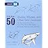 Draw 50 Sharks, Whales, and Other Sea Creatures: The Step-by-Step Way to Draw Great White Sharks, Killer Whales, Barracudas, Seahorses, Seals, and More...