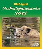 Wild und Hund Mondhelligkeitskalender 2012: Der Kalender für den Ansitzjäger