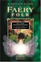 A Witch's Guide to Faery Folk: Reclaiming Our Working Relationship with Invisible Helpers (Llewellyn's New Age)