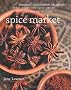 Spice Market: Essential Information on Spices, Spice Mixes and Spice Pastes plus more than 250 recipes