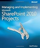 Managing and implementing Microsoft SharePoint 2010 projects