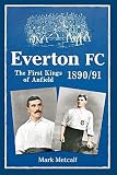 Everton FC 1890-91 : the first kings of Anfield