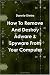 How To Remove And Destroy Adware & Spyware From Your Computer