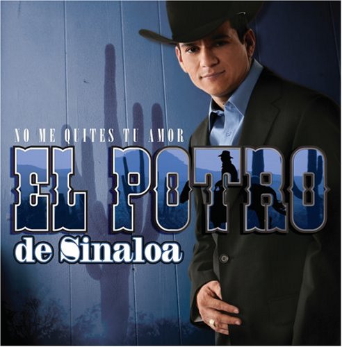 El Potro De Sinaloa - NO ME QUITES TU AMOR - Zortam Music