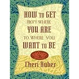 how to get from where you are to where you want to be