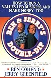 Ben and Jerrys Double-dip: Lead with Your Values and Make Money Too