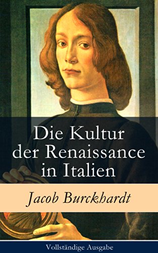Die Kultur der Renaissance in Italien - Vollständige Ausgabe (German Edition)