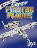  : How to Draw Crazy Fighter Planes (Edge Books)