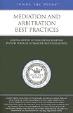 Mediation and Arbitration Best Practices: Leading Lawyers on Successfully Resolving Disputes through Alternative Dispute Resolution (Inside the Minds)