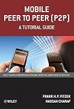 Mobile peer to peer (P2P) : a tutorial guide