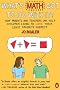 What's Math Got to Do with It?: How Parents and Teachers Can Help Children Learn to Love Their Least Favorite Subject