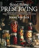 Good Home Preserving: Delicious Jams, Jellies, Chutneys, Pickles, Curds, Cheeses, Relishes And Ketchups - And How To Make Them At Home