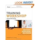 Training Workshop Essentials: Designing, Developing, and Delivering Learning Events that Get Results