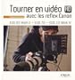 Tourner en vid�o HD avec les reflex Canon : EOS 5D Mark II, EOS 7D, EOS 1D Mark IV