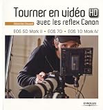 Tourner en vid�o HD avec les reflex Canon : EOS 5D Mark II, EOS 7D, EOS 1D Mark IV