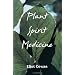 Plant Spirit Medicine: The Healing Power of Plants