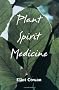 Plant Spirit Medicine: The Healing Power of Plants