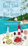 Roast lamb in the olive groves : a mediterranean cookbook