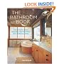 The Bathroom Book: The Ultimate Design Resource for the Home's Most Essential Space
