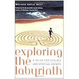 Exploring the Labyrinth: A Guide for Healing and Spiritual Growth ~ Melissa Gayle West