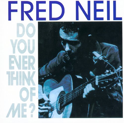 Fred Neil - Do You Ever Think Of Me? - Zortam Music