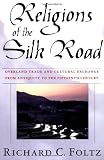 Religions of the Silk Road: Overland Trade and Cultural Exchange from Antiquity to the Fifteenth Century