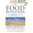 The Food Revolution: How Your Diet Can Help Save Your Life and Our World by John Robbins and Dean Ornish
