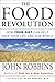 The Food Revolution: How Your Diet Can Help Save Your Life and Our World