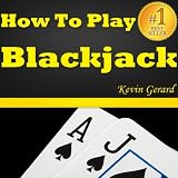 How To Play Blackjack: Best Beginner's Guide To Learning The Basics Of The Blackjack Game! The Blackjack Rules, Odds, Winner Strategies And A Whole Lot More...