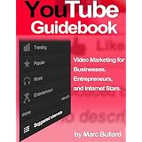 YouTube Guidebook - Video Marketing for Businesses, Entrepreneurs, and Internet Stars ~ Marc Bullard