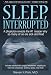 Sleep, Interrupted: A physician reveals the #1 reason why so many of us are sick and tired