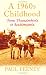 A 1960s Childhood: From "Thunderbirds" to Beatlemania (Childhood Memories)