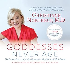 Goddesses Never Age: The Secret Prescription for Radiance, Vitality, and Well-Being