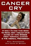 CANCER CRY: If Only I'd Had This Book to Read, How I Could Have Saved My Wife Briggs From Terminal Cancer and the Medical Profession