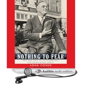 Nothing to Fear - FDR's Inner Circle and the Hundred Days That Created Modern America - Adam Cohen 