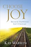 Choose Joy: Because Happiness Isnt Enough