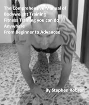 The Comprehensive Manual of Bodyweight Exercises. Fitness Training you can do anywhere from beginner to advanced-From Free Kindle Books Library