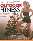 Tina Vindum's Outdoor Fitness: Step Out of the Gym and Into the BEST Shape of Your Life