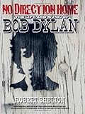 No Direction Home: The Life and Music of Bob Dylan (The Acclaimed Biography)